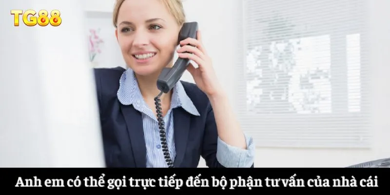 Anh em có thể gọi trực tiếp đến bộ phận tư vấn của nhà cái