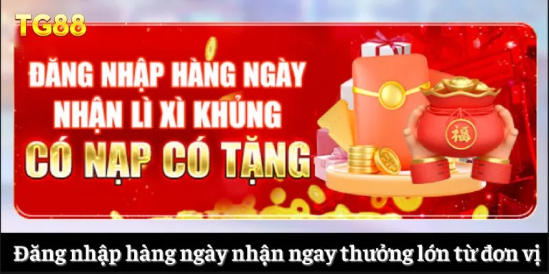 Đăng nhập hàng ngày nhận ngay thưởng lớn từ đơn vị