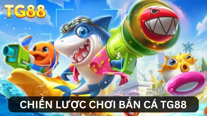 Chiến lược bắn cá hiệu quả