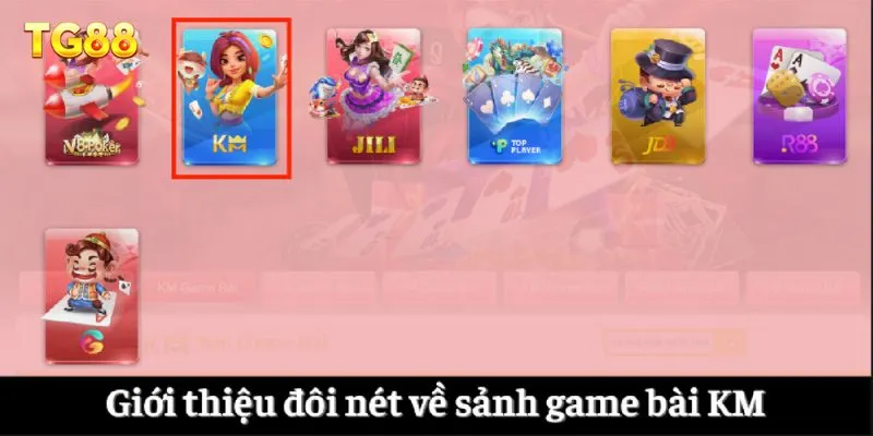 Giới thiệu đôi nét về sảnh game bài KM