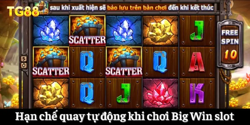 Hạn chế quay tự động khi chơi Big Win slot