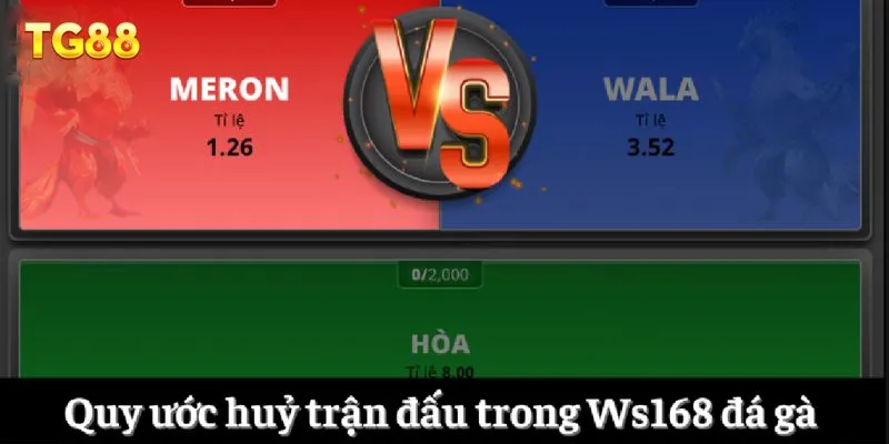 Quy ước huỷ trận đấu trong Ws168 đá gà