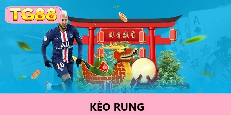 Kèo rung hấp dẫn người chơi