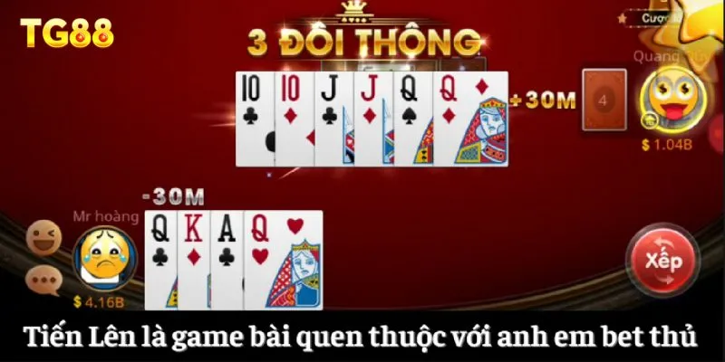 Tiến Lên là game bài quen thuộc với anh em bet thủ