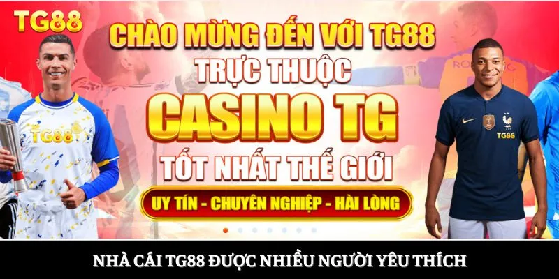 Nhà cái TG88 được nhiều người yêu thích