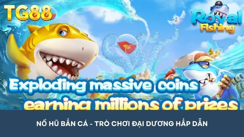 Nổ hũ bắn cá - Tựa game siêu hấp dẫn trên nền tảng online