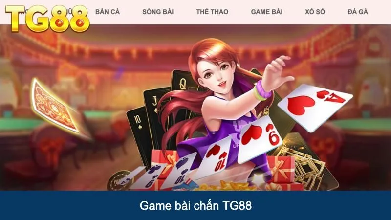 Chắn - Game Bài Xanh Chín Với Tỷ Lệ Thắng Cao Tại TG88